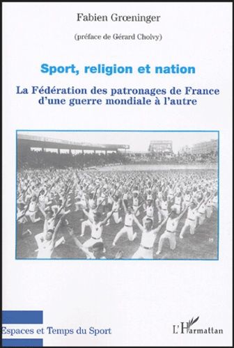 Emprunter Sport, religion et nation. La Fédération des patronages de France d'une guerre mondiale à l'autre livre