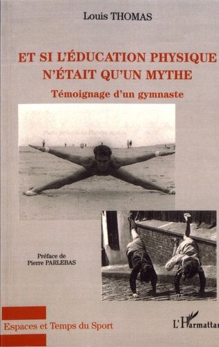 Emprunter Et si l'éducation physique n'était qu'un mythe. Témoignage d'un gymnaste livre