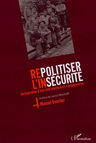 Emprunter Repolitiser l'insécurité. Sociographie d'une ville ouvrière en recomposition livre