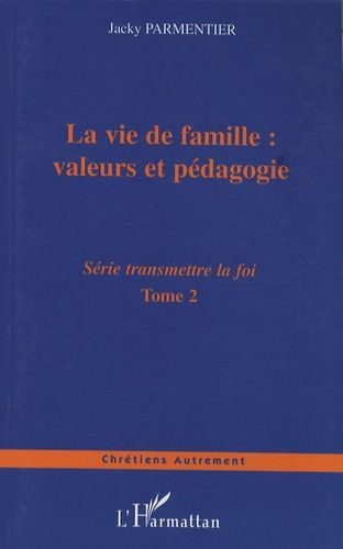 Emprunter Transmettre la foi. Tome 2, La vie de famille : valeurs et pédagogie livre