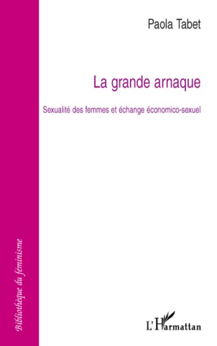 Emprunter La grande arnaque. Sexualité des femmes et échange économico-sexuel livre