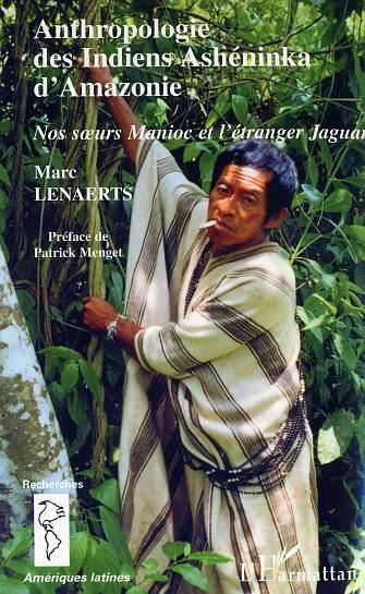 Emprunter Anthropologie des Indiens Ashéninka d'Amazonie. Nos soeurs Manioc et l'étranger Jaguar livre