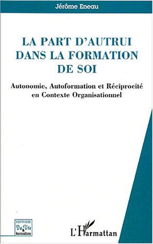 Emprunter La part d'autrui dans la formation de soi. Autonomie, Autoformation et Réciprocité en Contexte Organ livre