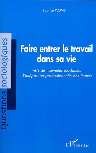 Emprunter Faire entrer le travail dans sa vie. Vers de nouvelles modalités d'intégration professionnelle des j livre