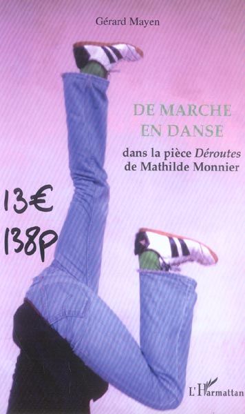 Emprunter De marche en danse. Dans la pièce Déroutes de Mathilde Monnier livre