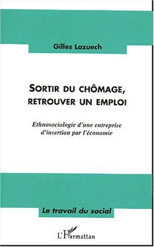 Emprunter Sortir du chômage, retrouver un emploi. Ethnosociologie d'une entreprise d'insertion par l'économie livre