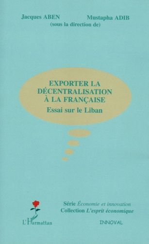 Emprunter Exporter la décentralisation à la française. Essai sur le Liban livre