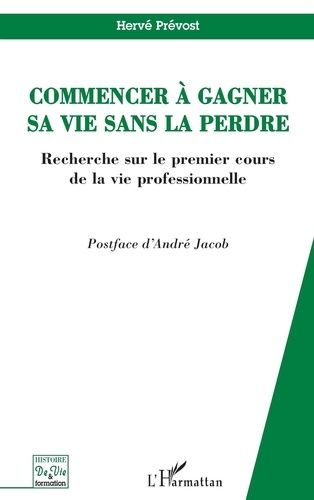 Emprunter Commencer à gagner sa vie sans la perdre: recherche sur le premier cours de la vie professionnelle livre