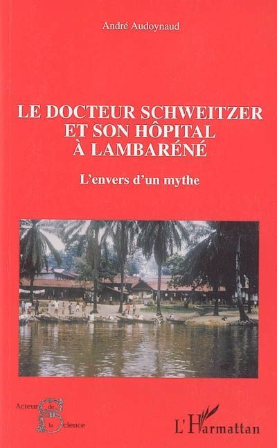 Emprunter Le docteur Schweitzer et son hôpital à Lambaréné. L'envers d'un mythe livre