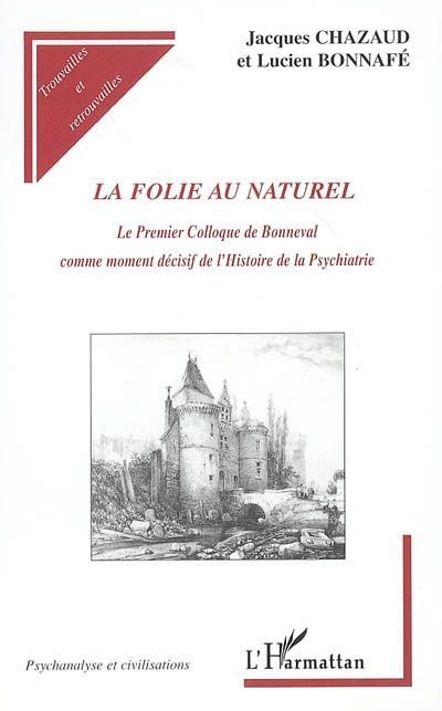 Emprunter La folie au naturel. Le Premier Colloque de Bonneval comme moment décisif de l'Histoire de la Psychi livre