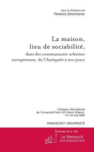 Emprunter La maison, lieu de sociabilité, dans les communautés urbaines européennes, de l'Antiquité à nos jour livre