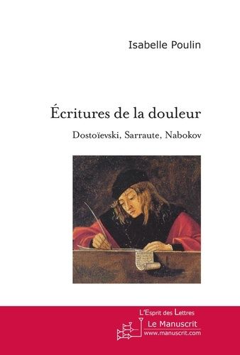 Emprunter Ecritures de la douleur. Dostoïevski, Sarraute, Nabokov, Essai sur l'usage de la fiction livre