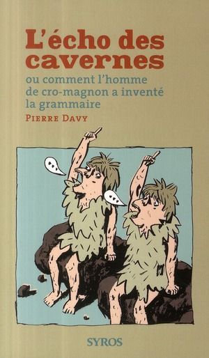 Emprunter L'écho des cavernes. Ou comment l'homme de cro-magnon a inventé la grammaire livre