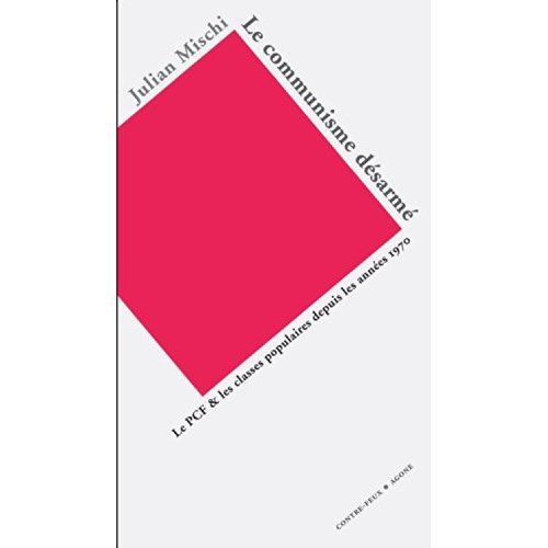 Emprunter Le communisme désarmé. Le PCF et les classes populaires depuis les années 1970 livre