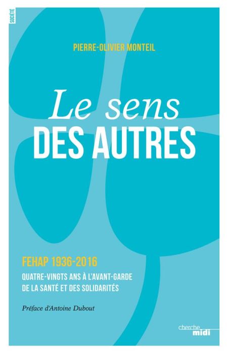 Emprunter Le sens des autres. FEHAP 1936-2016, quatre-vingts ans à l'avant-garde de la santé et des solidarité livre