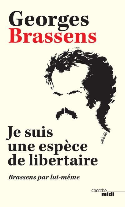 Emprunter Je suis une espèce de libertaire. Brassens par lui-même livre