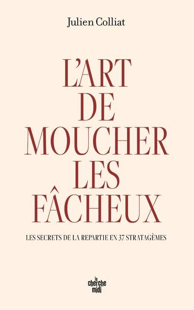 Emprunter L'art de moucher les fâcheux. Les secrets de la repartie en 37 stratagèmes livre