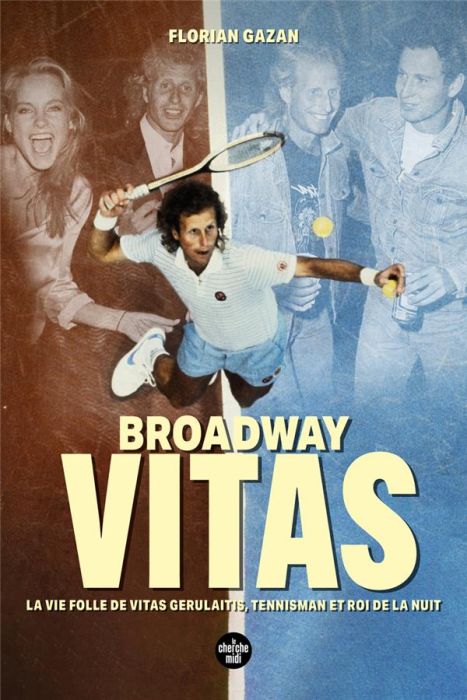 Emprunter Broadway Vitas. La vie folle de Vitas Gerulaitis, tennisman et roi de la nuit livre