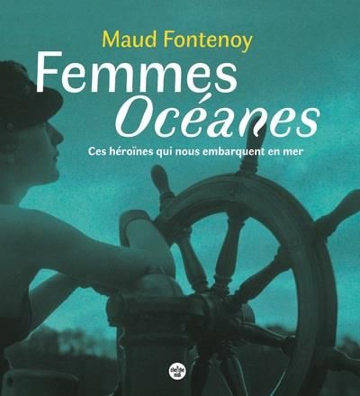 Emprunter Femmes Océanes. Ces héroïnes qui nous embarquent en mer livre