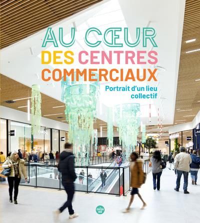 Emprunter Au coeur des centres commerciaux. Portrait d'un lieu collectif livre