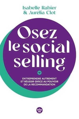 Emprunter Osez le social selling. Entreprendre autrement et réussir grâce au pouvoir de la recommandation livre