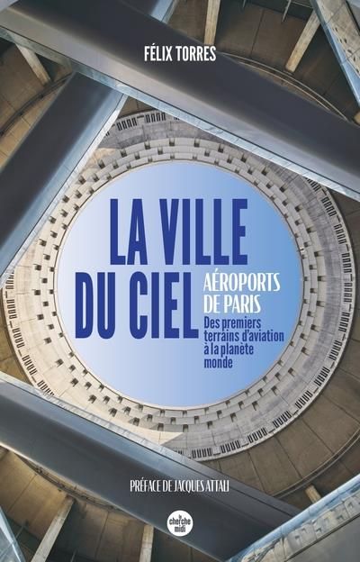 Emprunter La ville du ciel. Aéroports de Paris, des premiers terrains d'aviation à la planète monde livre