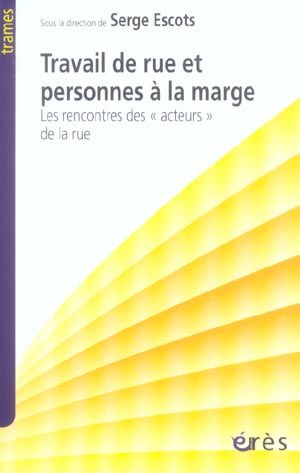 Emprunter Travail de rue et personnes à la marge. Les rencontres des acteurs de la rue livre