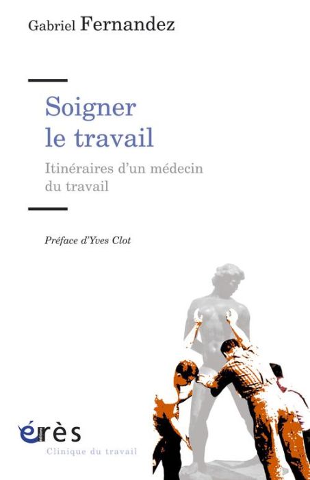 Emprunter Soigner le travail. Itinéraires d'un médecin du travail livre