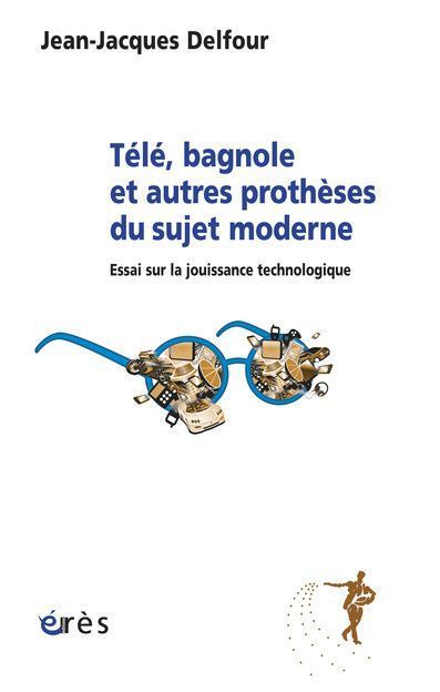 Emprunter Télé, bagnole et autres prothèses du sujet moderne livre