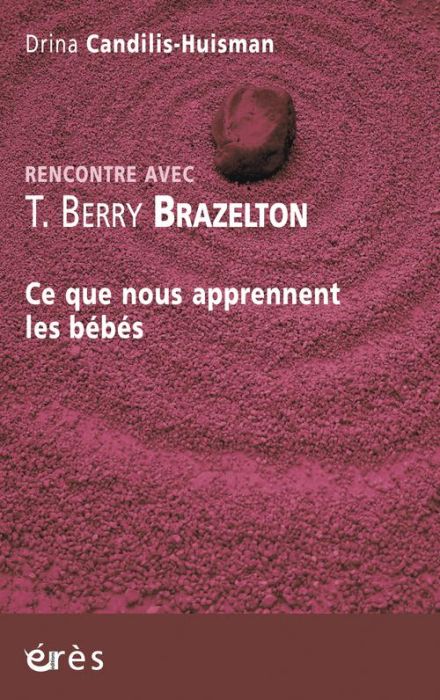 Emprunter Rencontre avec T. Berry Brazelton. Ce que nous apprennent les bébés livre