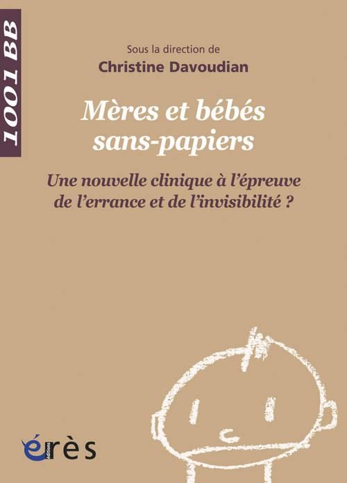 Emprunter Mères et bébés sans-papiers. Une nouvelle clinique à l'épreuve de l'errance et de l'invisibilité ? livre