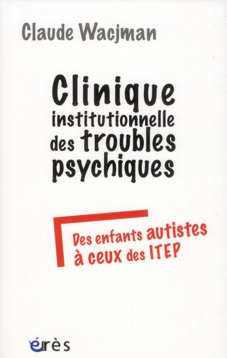 Emprunter Clinique institutionnelle des troubles psychiques. Des enfants autistes à ceux des ITEP livre