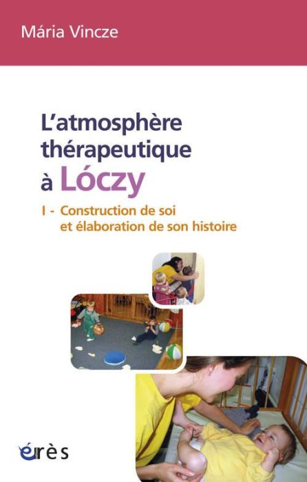 Emprunter L'atmosphère thérapeutique à Loczy. Tome 1, Construction de soi et élaboration de son histoire livre