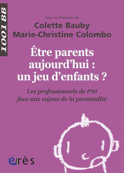 Emprunter Etre parents aujourd'hui : un jeu d'enfants ? Les professionnels de PMI face aux enjeux de la parent livre