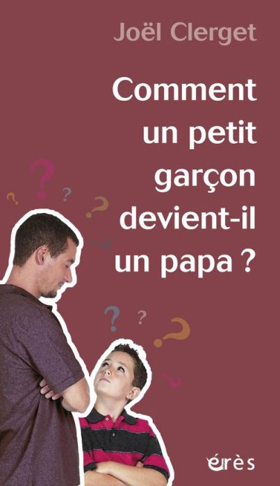 Emprunter Comment un petit garçon devient-il un papa ? livre