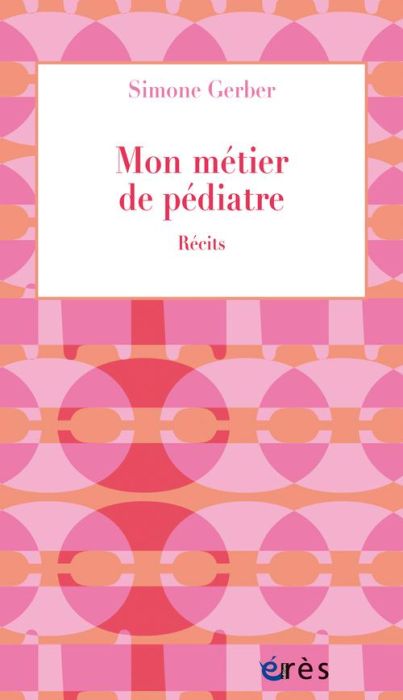 Emprunter Mon métier de pédiatre. Récits livre