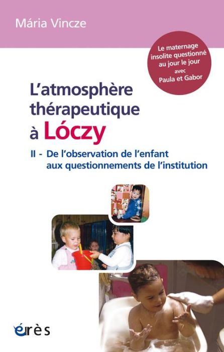 Emprunter L'atmosphère thérapeutique à Loczy. Tome 2, De l'observation de l'enfant aux questionnements de l'In livre