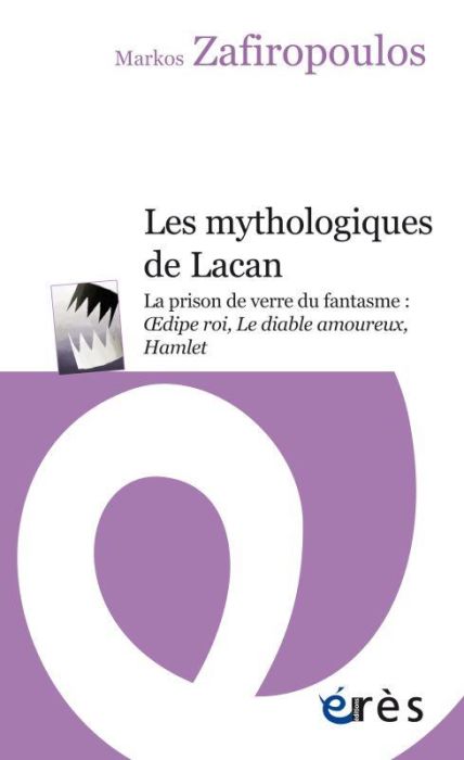 Emprunter Les mythologiques de Lacan. La prison de verre du fantasme : Oedipe roi, Le diable amoureux, Hamlet livre