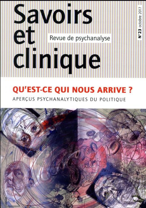 Emprunter Savoirs et clinique N° 23, octobre 2017 : Qu'est-ce qui nous arrive ? Aperçus psychanalytiques du po livre