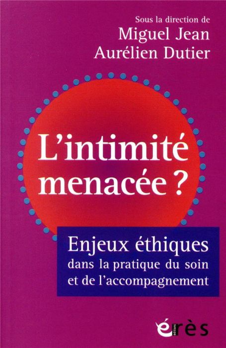 Emprunter L'intimité menacée ? Enjeux éthiques dans la pratique du soin et de l'accompagnement livre