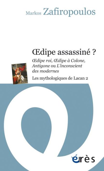 Emprunter Les mythologiques de Lacan. Tome 2, Oedipe assassiné ? Oedipe roi, Oedipe à Colone, Antigone ou L'in livre