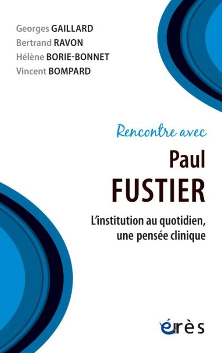 Emprunter Rencontre avec Paul Fustier. L'institution au quotidien, une pensée clinique livre