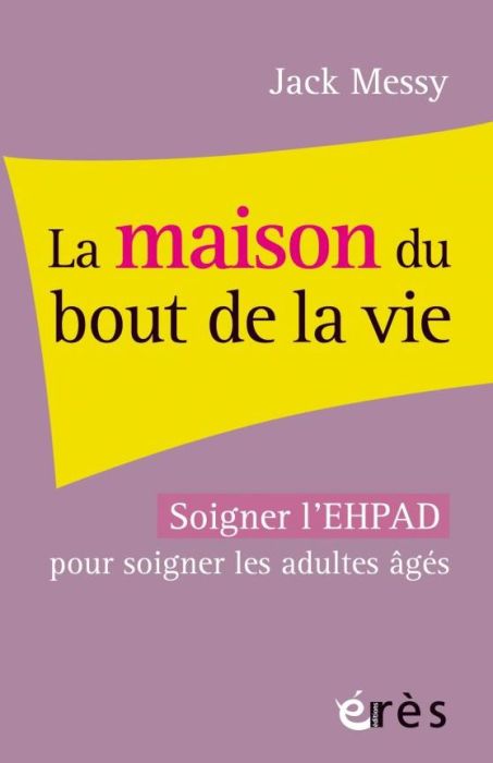 Emprunter La maison du bout de la vie. Soigner l'EHPAD pour soigner les adultes âgés livre