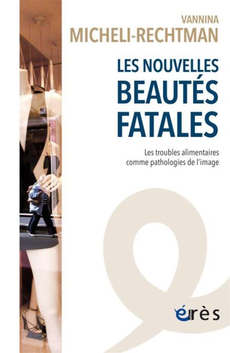 Emprunter Les nouvelles beauté fatales. Les troubles alimentaires comme pathologies de l'image livre