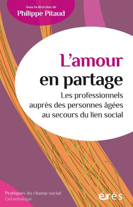 Emprunter L'amour en partage. Les professionnels auprès des personnes agées au secours du lien social livre