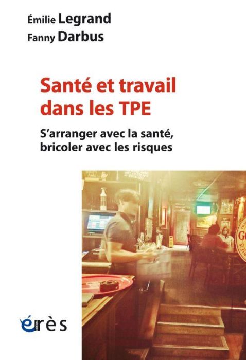 Emprunter Santé et travail dans les TPE. S'arranger avec la santé, bricoler avec les risques livre