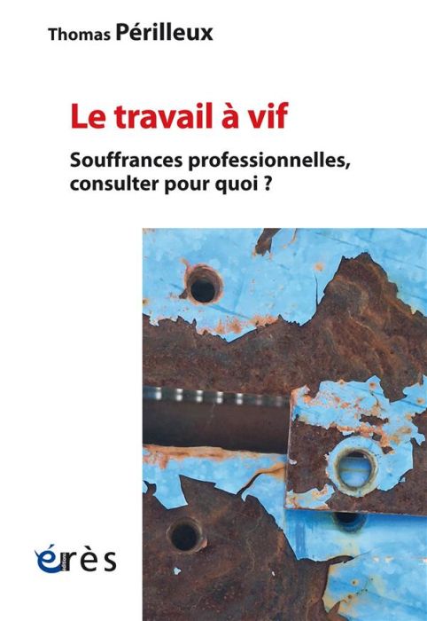 Emprunter Le travail à vif. Souffrances professionnelles, consulter pour quoi ? livre