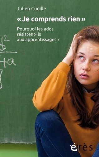 Emprunter Je comprends rien. Pourquoi les ados resistent-ils aux apprentissages ? livre