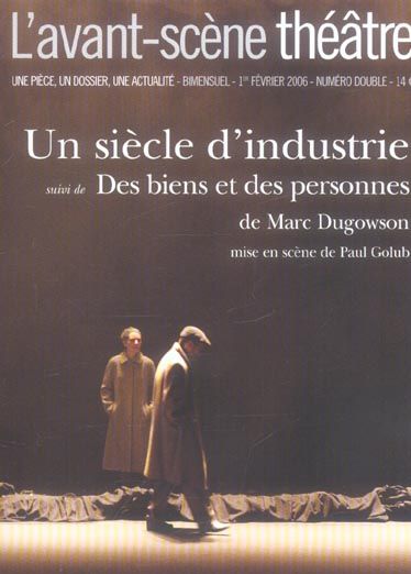 Emprunter L'Avant-Scène théâtre N° 1197-1198, 1er février 2006 : Un siècle d'industrie suivi de Des biens et d livre