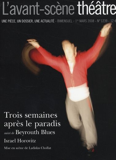 Emprunter L'Avant-Scène théâtre N° 1239, 1er mars 2008 : Trois semaines après le paradis suivi de Beyrouth Blu livre